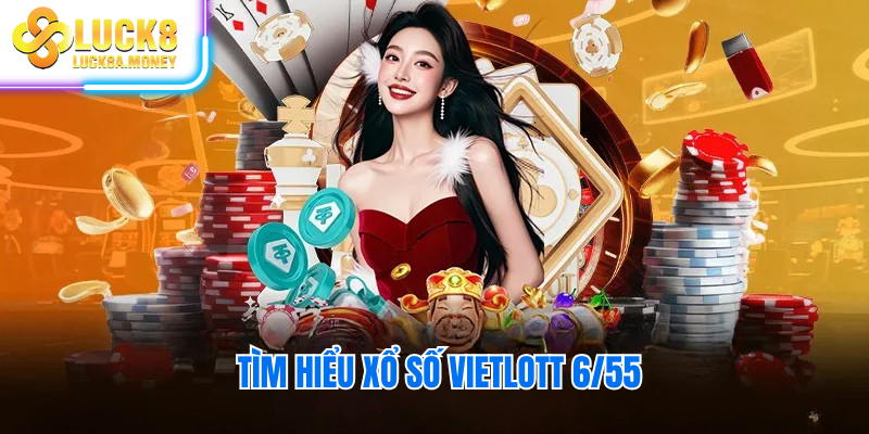 Tìm hiểu xổ số Vietlott 6/55